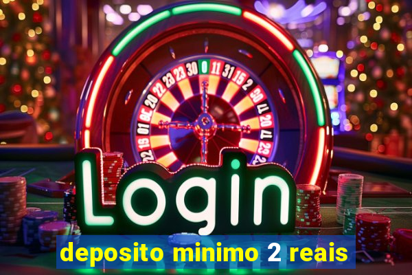 deposito minimo 2 reais